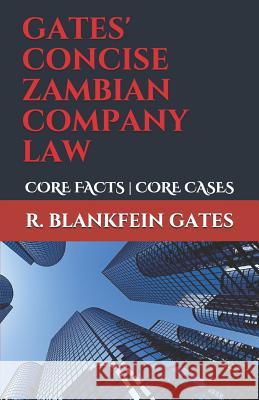 Gates' Concise Zambian Company Law: Core Facts - Core Cases R. Blankfein Gates 9781072523789 Independently Published