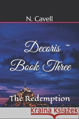 Decoris: The Redemption N. Cavell 9781072524717 Independently Published