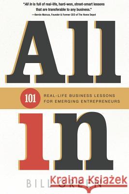All in: 101 Real Life Business Lessons For Emerging Entrepreneurs Bill Green 9781072544364