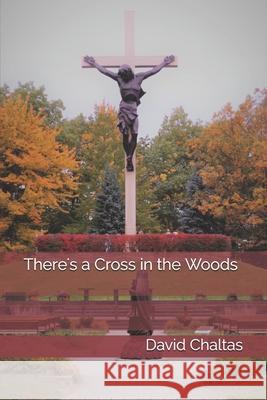 There's a Cross in the Woods David Chaltas 9781072545118 Independently Published