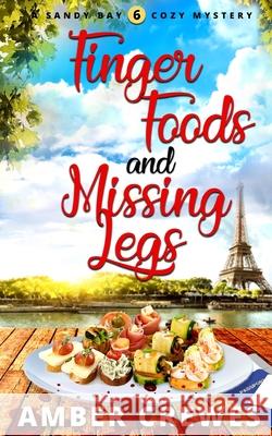 Finger Foods and Missing Legs Amber Crewes 9781072545361 Independently Published