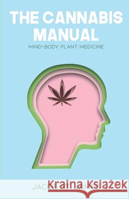 The Cannabis Manual: Reprogramming the body and mind for wellness Noelle Peterson Amy Brooks Chingling W 9781072550440 Independently Published