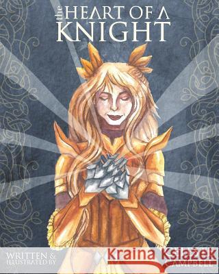 The Heart of a Knight: Written and Illustrated by Celeste Campbell Celeste Francis Campbell Celeste Francis Campbell 9781072554332