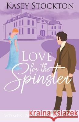 Love for the Spinster: A Regency Romance (Women of Worth Book 2) Kasey Stockton 9781072557449
