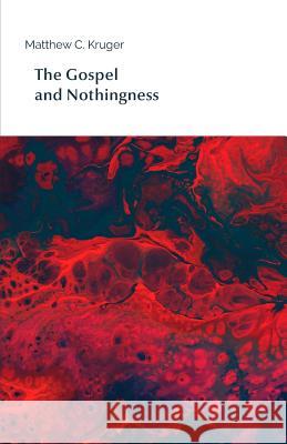 The Gospel and Nothingness Matthew C. Kruger 9781072560388