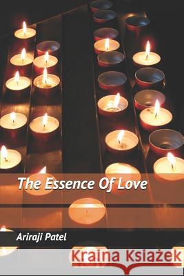 The Essence Of Love Ariraji Patel 9781072560906 Independently Published