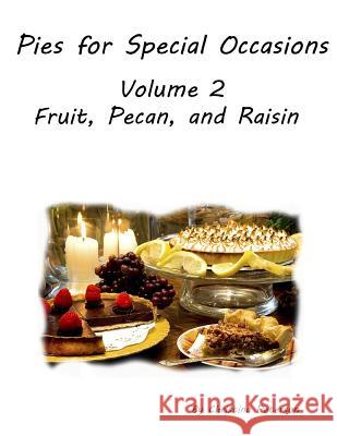 Pies for Special Occasions Volume 2 Fruit, Pecan and Raisin Pies: 61 Assorted Delicious Pies, Every title has space for notes, Perfect dessert for any Christina Peterson 9781072565307 Independently Published