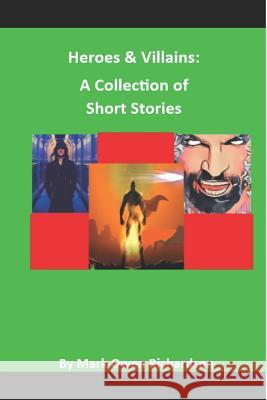 Heroes & Villains: A Collection of Short Stories Richardson, Mark Owen 9781072572787