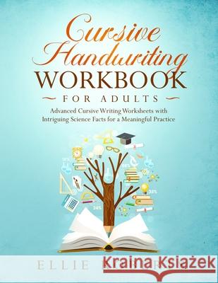 Cursive Handwriting Workbook for Adults: Advanced Cursive Writing Worksheets with Intriguing Science Facts for a Meaningful Practice Ellie Roberts 9781072579144
