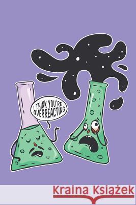 I Think You're Overreacting: Graph Paper Notebook, 6x9 Inch, 120 pages Playful Press 9781072587477 Independently Published