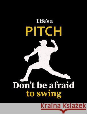 Life's A Pitch Don't Be Afraid To Swing: College Ruled Composition Notebook For Baseball Sports Fans Baseball Notebooks 9781072603269 Independently Published