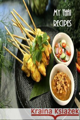 My Thai Recipes: Book to Record Your Recipes make your own Favorite Thai Recipe Book Annie Ma 9781072609926 Independently Published