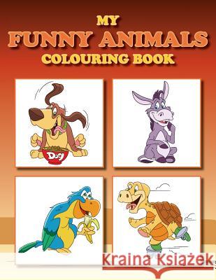 My Funny Animals Colouring Book: Full of adorable animal pictures Kevin Colourin 9781072614920 Independently Published