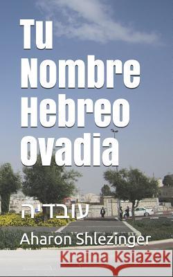 Tu Nombre Hebreo Ovadia: עובדיה Shlezinger, Aharon 9781072615019 Independently Published