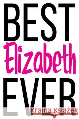 Best Elizabeth Ever: 6x9 College Ruled Line Paper 150 Pages Elizabeth Elizabeth 9781072617099 Independently Published