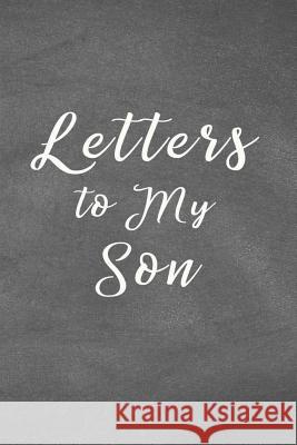 Letters to My Son Notebook: Mom or Dad Notes & Messages to Son - Chalk Texture Grey Bizcom USA 9781072618676 Independently Published