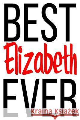 Best Elizabeth Ever: 6x9 College Ruled Line Paper 150 Pages Elizabeth Elizabeth 9781072619734 Independently Published