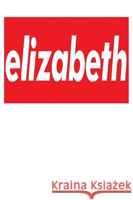 Elizabeth: 6x9 College Ruled Line Paper 150 Pages Elizabeth Elizabeth 9781072621430 Independently Published