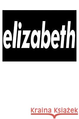Elizabeth: 6x9 College Ruled Line Paper 150 Pages Elizabeth Elizabeth 9781072622864 Independently Published