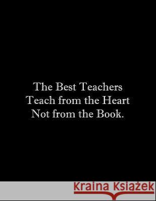 The Best Teachers Teach from the Heart Not from the Book: Line Notebook Handwriting Practice Paper Workbook Tome Ryder 9781072641698 Independently Published