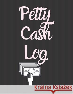 Petty Cash Log: 6 Column Payment Record Tracker Manage Cash Going In & Out Simple Accounting Book 8.5 x 11 inches Compact 120 Pages Books, Carrigleagh 9781072643807 Independently Published