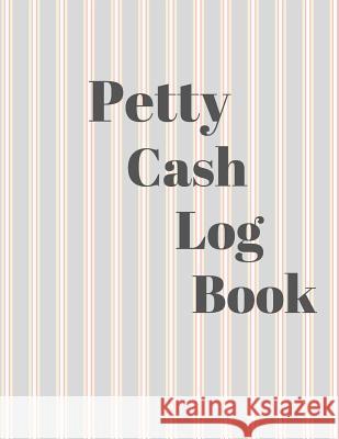 Petty Cash Log Book: 6 Column Payment Record Tracker - Manage Cash Going In & Out - Simple Accounting Book - 8.5 x 11 inches Compact - 120 Carrigleagh Books 9781072645641 Independently Published