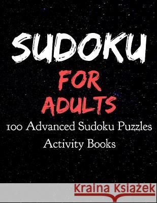 Sudoku for Adults 100 Advanced Sudoku Puzzles Activity Books: Large Print Sudokus for Adults (8.5 x 11 One For Every Page) Dp Productions 9781072645764 Independently Published