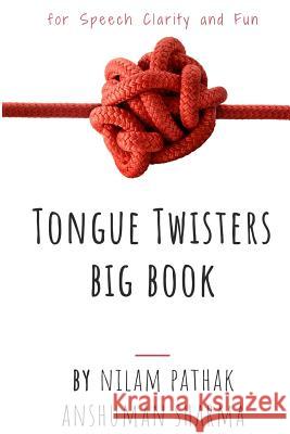 Tongue Twisters Big Book: For Speech Clarity & Fun Anshuman Sharma Nilam Pathak 9781072646167