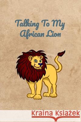 Talking To My African Lion Peter Charles Bennett 9781072658900 Independently Published