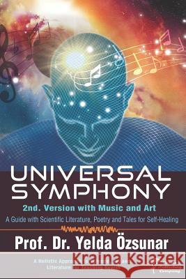 Universal Symphony - 2nd Version: A Guide with Scientific Literature, Poetry and Tales for Self-Healing Fatma Balci Kaya Doreen Martens Yelda Ozsunar 9781072663416 Independently Published