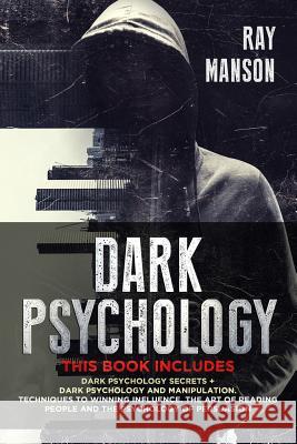 Dark Psychology: This Book Includes: Dark Psychology Secrets + Dark Psychology and Manipulation. Techniques to winning influence. The a Ray Manson 9781072665458