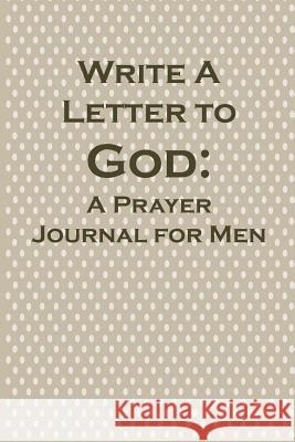 Write a Letter to God: Prayer Conversations by the Christian Grandfather Christian Life Journals 9781072676249 Independently Published