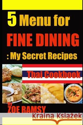 5 Menu for FINE DINING My Secret Recipe Thai Cookbook By ZOE RAMSY Zoe Ramsy 9781072689683 