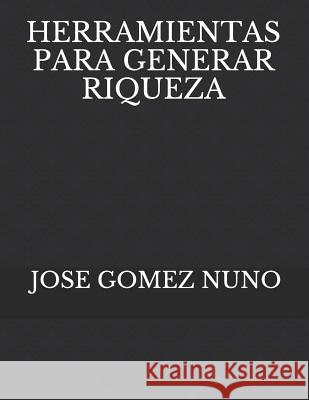Herramientas Para Generar Riqueza Jose Gome 9781072695301 Independently Published