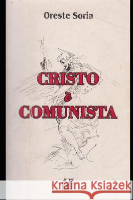 Cristo E' Comunista Oreste Soria 9781072697862 Independently Published