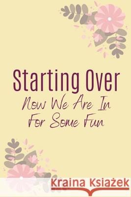 Starting Over Now We Are In For Some Fun: Motivational Notebook For The Lady Going Through Divorce Owthornes Notebooks 9781072699392 Independently Published