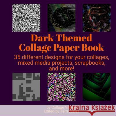 Dark Themed Collage Paper Book: 35 different designs for your collages, mixed media projects, scrapbooks, and more! Terri Jones Collage Village 9781072703365 Independently Published