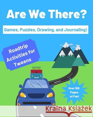 Are We There?: Roadtrip Activities for Tweens Minear Adventure Journals 9781072706335 Independently Published