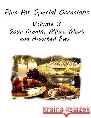 PIES FOR SPECIAL OCCASIONS Volume 3 SOUR CREAM, Mince Meat & ASSORTED Pies: 22 Delicious pies, Every title has space for recipes. Christina Peterson 9781072714279 Independently Published
