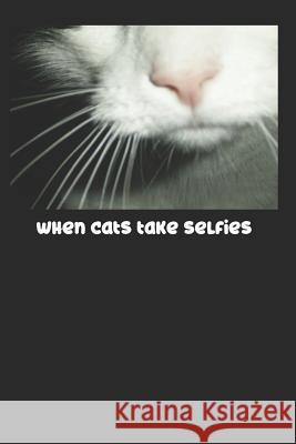 When Cats Take Selfies Arlington Wells Media 9781072718284