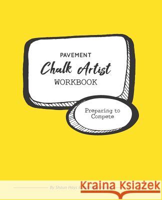Pavement Chalk Artist Workbook: Preparing to Compete Kathleen Roling Kathleen Roling Shaun Hays 9781072726791 Independently Published