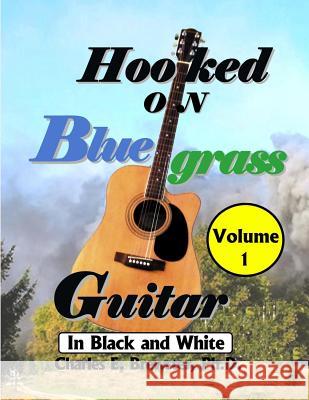 Hooked On Bluegrass Guitar Volume 1: In Black And White Charles E. Brewste 9781072728047 Independently Published