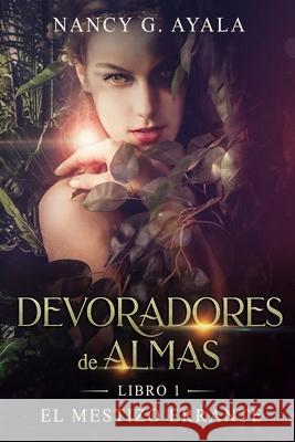 Devoradores de Almas -Libro 1- El mestizo errante Nancy G. Ayala 9781072733935 Independently Published
