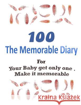 100 The Memorable Diary: Your Baby get only one .Make it memorable. Jamie Jackson 9781072769415 Independently Published