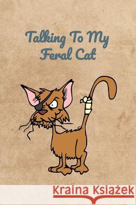 Talking To My Feral Cat Peter Charles Bennett 9781072773436 Independently Published