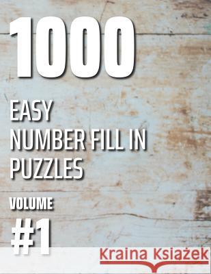 1000 Easy Number Fill In Puzzles Volume #1 Nilo Ballener 9781072777878 Independently Published