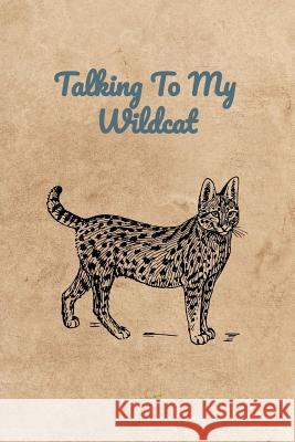 Talking To My Wildcat Peter Charles Bennett 9781072779827 Independently Published