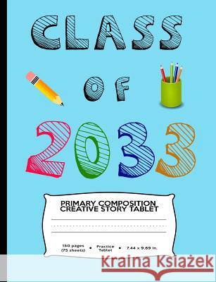 Class of 2033: A Handwriting Workbook with Picture Box For Your New Kindergartner or Preschooler Primary Handwriting 9781072785262 Independently Published