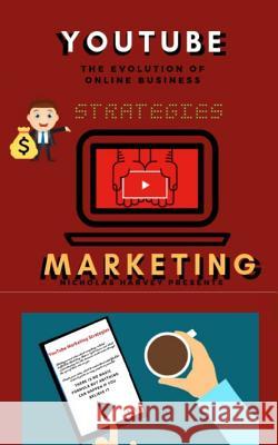 You Tube Marketing Strategies: YouTube Social Media (Approach for Beginners, Tricks & Secrets, Guide to Business and Growind your Following) Nicholas Harvey 9781072787952