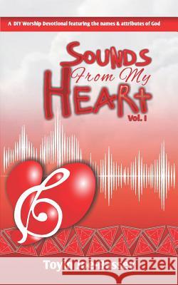 Sounds From My Heart: A DIY Worship Devotional Featuring the Names and Attributes of God Toyin Joe-Bassey 9781072799306